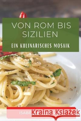 Von Rom bis Sizilien: Ein Kulinarisches Mosaik Isabella Genovese   9781835192351 Isabella Genovese