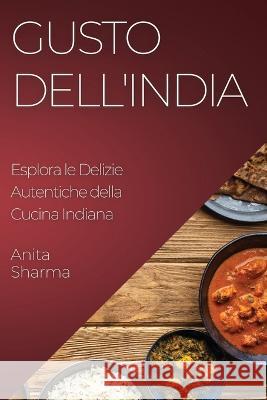 Gusto dell'India: Esplora le Delizie Autentiche della Cucina Indiana Anita Sharma   9781835192511 Anita Sharma