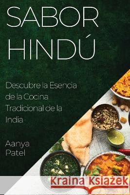 Sabor Hindu: Descubre la Esencia de la Cocina Tradicional de la India Aanya Patel   9781835194034 Aanya Patel
