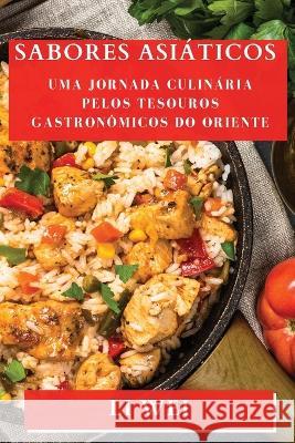 Sabores Asiaticos: Uma Jornada Culinaria Pelos Tesouros Gastronomicos do Oriente Li Wei   9781835194782 Li Wei