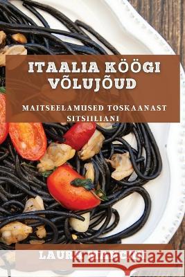 Itaalia Koeoegi Volujoud: Maitseelamused Toskaanast Sitsiiliani Unione Superiore Maggiori Ditalia   9781835195512 Laura Mancini