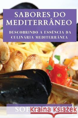 Sabores do Mediterraneo: Descobrindo a Essencia da Culinaria Mediterranea Sofia Silva   9781835196298 Sofia Silva