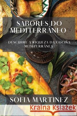Sabores do Mediterraneo: Descubre a Riqueza da Cocina Mediterranea Sofia Martinez   9781835196441 Sofia Martinez