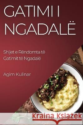 Gatimi i Ngadale: Shijet e Rendomta te Gatimit te Ngadale Agim Kulinar   9781835196489 Agim Kulinar