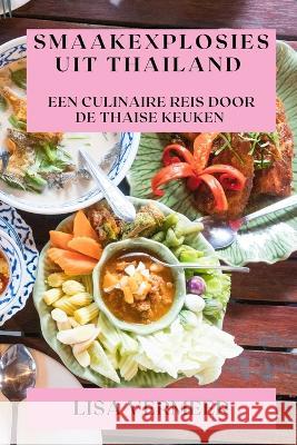 Smaakexplosies uit Thailand: Een Culinaire Reis door de Thaise Keuken Lisa Vermeer   9781835197196 Lisa Vermeer