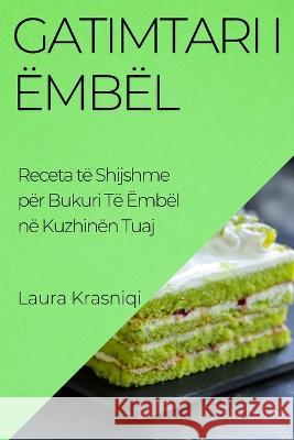 Gatimtari i Embel: Receta te Shijshme per Bukuri Te Embel ne Kuzhinen Tuaj Laura Krasniqi   9781835197547 Laura Krasniqi