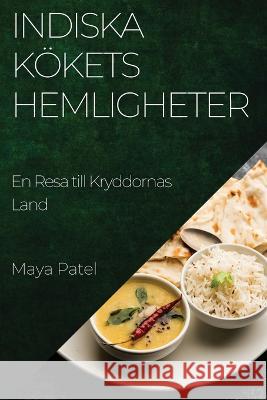 Indiska Koekets Hemligheter: En Resa till Kryddornas Land Maya Patel   9781835197844 Maya Patel