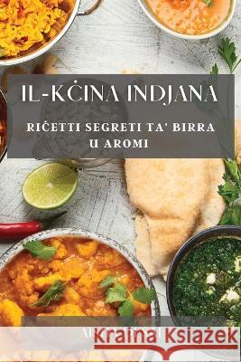 Il-Kċina Indjana: Riċetti Segreti ta' Birra u Aromi Aisha Desai   9781835198094 Aisha Desai