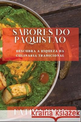 Sabores do Paquistao: Descubra a Riqueza da Culinaria Tradicional Fatima Khan   9781835198155