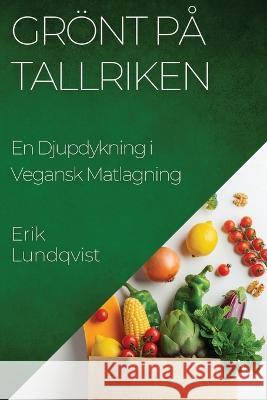 Groent pa Tallriken: En Djupdykning i Vegansk Matlagning Erik Lundqvist   9781835198469 Erik Lundqvist