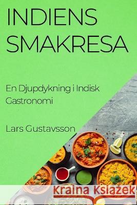 Indiens Smakresa: En Djupdykning i Indisk Gastronomi Lars Gustavsson   9781835198483