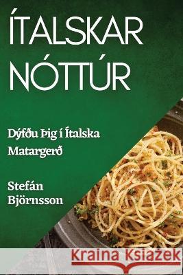 Italskar Nottur: Dyfdu thig i Italska Matargerd Stefan Bjoernsson   9781835198735 Stefan Bjornsson