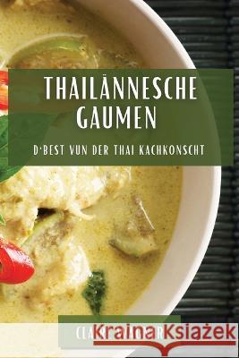 Thailannesche Gaumen: D'Best vun der Thai Kachkonscht Claire Wagner   9781835199589 Claire Wagner