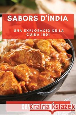 Sabors d'India: Una Exploracio de la Cuina Indi Xavier Miro   9781835199794 Xavier Miro