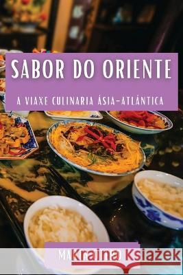 Sabor do Oriente: A Viaxe Culinaria Asia-Atlantica Marta Otero   9781835199923 Marta Otero