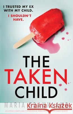 The Taken Child: An utterly compelling psychological thriller filled with family secrets Maria Frankland 9781835250075 Bookouture
