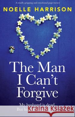 The Man I Can't Forgive: A totally gripping and emotional page-turner Noelle Harrison 9781835250761 Bookouture