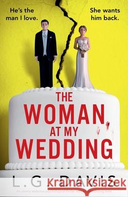 The Woman at My Wedding: An utterly addictive psychological thriller with a spine-chilling twist L. G. Davis 9781835253090 Bookouture