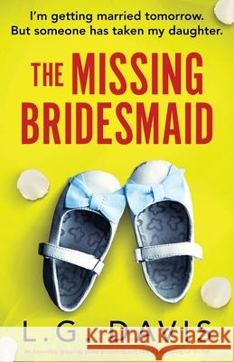 The Missing Bridesmaid: An incredibly gripping, pulse-pounding and twisty psychological thriller L. G. Davis 9781835253137 Bookouture