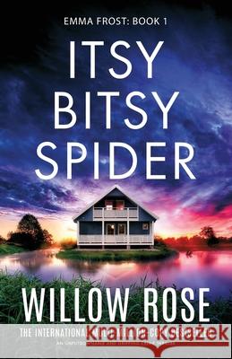 Itsy Bitsy Spider: An unputdownable and gripping crime thriller Willow Rose 9781835253212 Bookouture