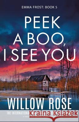 Peek a Boo, I See You: A twisty and gripping mystery thriller Willow Rose 9781835253298 Bookouture