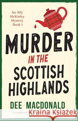 Murder in the Scottish Highlands: A completely addictive cozy murder mystery Dee MacDonald 9781835255063 Bookouture