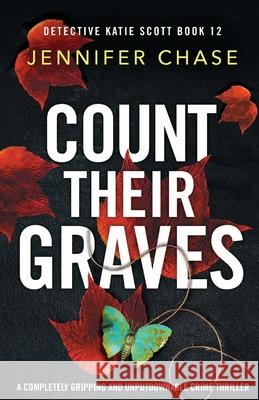 Count Their Graves: A completely gripping and unputdownable crime thriller Jennifer Chase 9781835256367 Bookouture