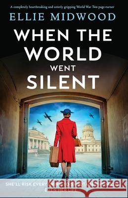 When the World Went Silent: A completely heartbreaking and utterly gripping World War Two page-turner Ellie Midwood 9781835257258