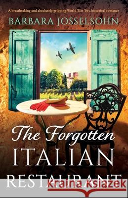 The Forgotten Italian Restaurant: A breathtaking and absolutely gripping World War Two historical romance Barbara Josselsohn 9781835257678 Bookouture