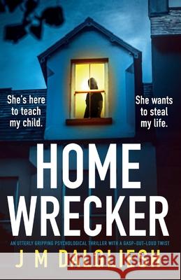 Homewrecker: An utterly gripping psychological thriller with a gasp-out-loud twist J. M. Dalgliesh 9781835258019 Bookouture