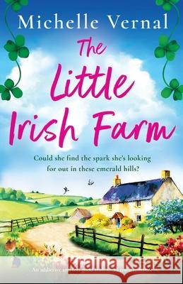 The Little Irish Farm: An addictive and feel-good Irish small town romance Michelle Vernal 9781835259306