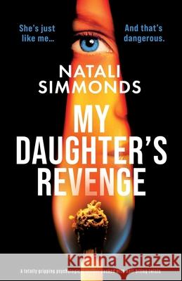 My Daughter's Revenge: A totally gripping psychological thriller packed with nail-biting twists Natali Simmonds 9781835259511