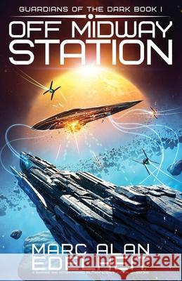 Off Midway Station: A gripping and action-packed military science fiction adventure Marc Alan Edelheit 9781835259863 Second Sky