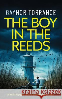 THE BOY IN THE REEDS an absolutely gripping Detective Jemima Huxley crime thriller Gaynor Torrance 9781835265536