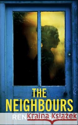 The Neighbours: An absolutely addictive psychological thriller with a jaw-dropping twist Renita D'Silva 9781835265826 Joffe Books Ltd