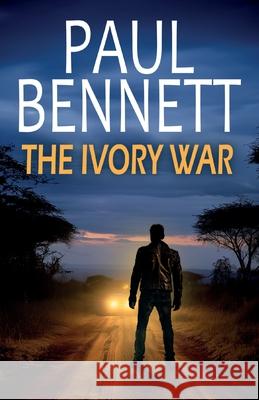 The Ivory War: A gripping, action-packed thriller Paul Bennett 9781835265857