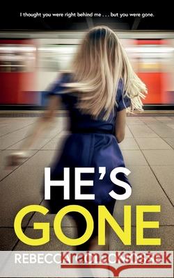 He's Gone: A totally addictive psychological thriller with a shocking twist Rebecca Collomosse 9781835266007 Joffe Books Ltd