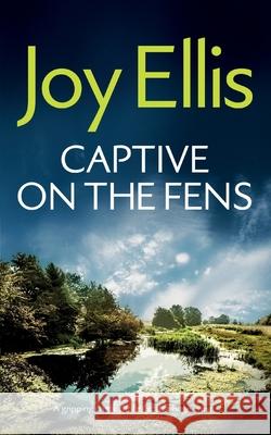 CAPTIVE ON THE FENS a gripping crime thriller with a huge twist Joy Ellis 9781835266076 Joffe Books Ltd