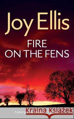 FIRE ON THE FENS a gripping crime thriller with a huge twist Joy Ellis 9781835266106