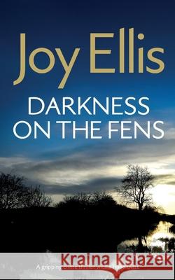 DARKNESS ON THE FENS a gripping crime thriller with a huge twist Joy Ellis 9781835266113 Joffe Books Ltd