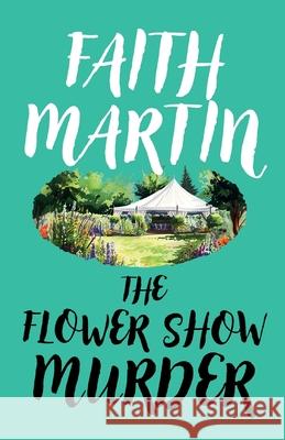 The Flower Show Murder Faith Martin 9781835267431