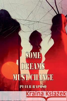 Some Dreams Must Change Peter Raposo 9781835308295