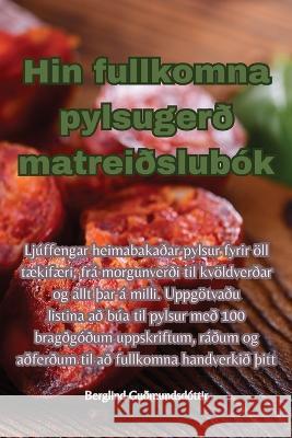 Hin fullkomna pylsugerd matreidslubok Berglind Gudmundsdottir   9781835310618 Aurosory ltd