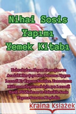 Nihai Sosis Yapımı Yemek Kitabı Kubra Şahin   9781835310656 Aurosory ltd