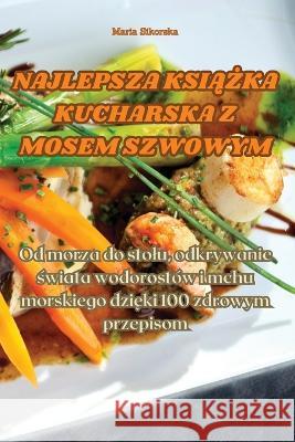 Najlepsza KsiĄŻka Kucharska Z Mosem Szwowym Maria Sikorska   9781835310700 Aurosory ltd