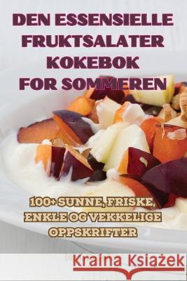 Den Essensielle Fruktsalater Kokebok for Sommeren Noah Kaldefoss   9781835310960 Aurosory ltd