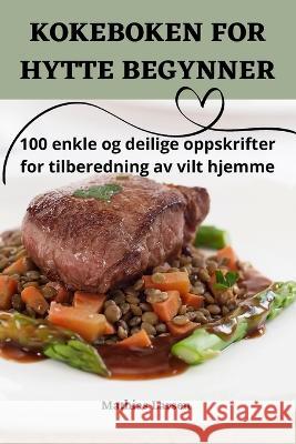 Kokeboken for Hytte Begynner Mathias Larsen   9781835311936 Aurosory ltd