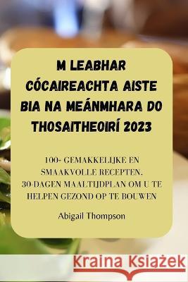 M Leabhar Cocaireachta Aiste Bia Na Meanmhara Do Thosaitheoiri 2023 Abigail Thompson   9781835312506