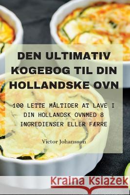 Den Ultimativ Kogebog Til Din Hollandske Ovn Victor Johansson   9781835312667 Aurosory ltd