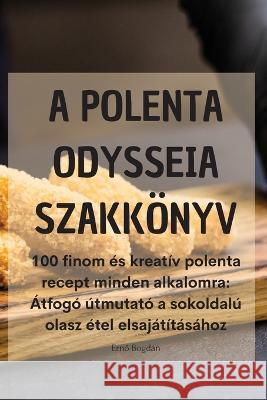 A Polenta Odysseia Szakkoenyv Ernő Bogdan   9781835313046 Aurosory ltd